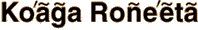 Ko'aga
Ro&ntilde;e'eta